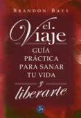 el viaje: guia practica para sanar tu vida y liberarte-brandon bays-9788495973382 el viaje: guia practica para sanar tu vida y liberarte-brandon bays-9788495973382