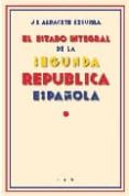 el estado integral de la 2ª republica española-j.e albacete excurra-9788496114982 el estado integral de la 2ª republica española-j.e albacete excurra-9788496114982