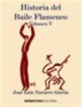 historia del baile flamenco. volumen v-jose luis navarro garcia-9788496210882 historia del baile flamenco. volumen v-jose luis navarro garcia-9788496210882