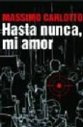 hasta nunca, mi amor-massimo carlotto-9788496580282 hasta nunca, mi amor-massimo carlotto-9788496580282