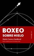boxeo sobre hielo-mario cuenca sandoval-9788496756182 boxeo sobre hielo-mario cuenca sandoval-9788496756182