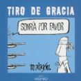tiro de gracia: sonria por favor-9788497430982 tiro de gracia: sonria por favor-9788497430982