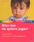 ¡con ese no quiero jugar! como tratar el rechazo y la discriminac ion-heike baum-9788497540582 ¡con ese no quiero jugar! como tratar el rechazo y la discriminac ion-heike baum-9788497540582