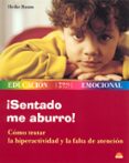 ¡sentado me aburro!: como tratar la hiperactividad y la falta de atencion-heike baum-9788497541282 ¡sentado me aburro!: como tratar la hiperactividad y la falta de atencion-heike baum-9788497541282