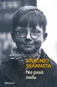 no paso nada-antonio skarmeta-9788497931182 no paso nada-antonio skarmeta-9788497931182