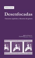 desenfocadas: cineastas española y discursos de genero-barbara zecchi-9788498885682 desenfocadas: cineastas española y discursos de genero-barbara zecchi-9788498885682