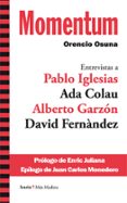 momentum: entrevistas a pablo iglesias, ada colau, alberto garzon , david fernandez-orencio osuna-9788498886382 momentum: entrevistas a pablo iglesias, ada colau, alberto garzon , david fernandez-orencio osuna-9788498886382