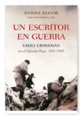 un escritor en guerra: vasili grossman en el ejercito rojo, 1941 1945-antony beevor-9788498920482 un escritor en guerra: vasili grossman en el ejercito rojo, 1941 1945-antony beevor-9788498920482