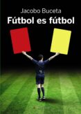 futbol es futbol-jacobo buceta gallego-9788499144382 futbol es futbol-jacobo buceta gallego-9788499144382