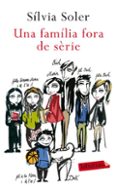 una familia fora de serie-silvia soler-9788499302782 una familia fora de serie-silvia soler-9788499302782