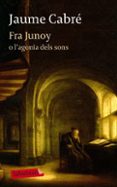 fra junoy o l agonia dels sons-nicholas brawer-9788499303482 fra junoy o l agonia dels sons-nicholas brawer-9788499303482