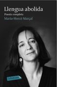 llengua abolida: poesia completa-maria merce marcal serra-9788499308982 llengua abolida: poesia completa-maria merce marcal serra-9788499308982