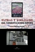 ultras y hooligans: una tormenta sobre europa-antonio martinez miguelez-9788499837482 ultras y hooligans: una tormenta sobre europa-antonio martinez miguelez-9788499837482