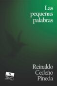 Descarga gratuita de e book computer LAS PEQUEÑAS PALABRAS  de REINALDO CEDEÑO PINEDA (Spanish Edition) 9789591112682
