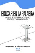 educar en la palabra: manual de técnicas de oratoria, argumentación y debate. versión digital (ebook)-guillermo a. sanchez prieto-2910018913866 educar en la palabra: manual de técnicas de oratoria, argumentación y debate. versión digital (ebook)-guillermo a. sanchez prieto-2910018913866