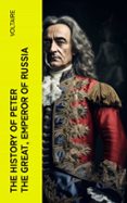 Descargar libros de isbn number THE HISTORY OF PETER THE GREAT, EMPEROR OF RUSSIA  (edición en inglés) (Spanish Edition) 4066339556492 de VOLTAIRE