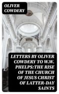 Los mejores audiolibros descargan gratis LETTERS BY OLIVER COWDERY TO W.W. PHELPS:THE RISE OF THE CHURCH OF JESUS CHRIST OF LATTER-DAY SAINTS 8596547024392 de OLIVER COWDERY