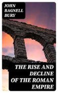 THE RISE AND DECLINE OF THE ROMAN EMPIRE