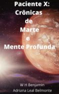Descarga gratuita de libros electrónicos electrónicos. PACIENTE X: CRÔNICAS DE MARTE E MENTE PROFUNDA (Spanish Edition) de  MOBI PDF