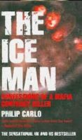 the ice man: confessions of a mafia contract killer-philip carlo-9781845963392 the ice man: confessions of a mafia contract killer philip carlo 9781845963392