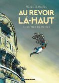 au revoir la-haut-pierre lemaitre-christian de metter-9782369811992 au revoir la-haut-pierre lemaitre-christian de metter-9782369811992
