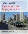 Descargas de audio gratis para libros FIGHT AGAINST THE STUPIDY OF RACISM en español 9783748721192 ePub iBook PDB