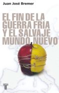 el fin de la guerra fría y el salvaje mundo nuevo (ebook)-juan jose bremer-9786071108692 el fin de la guerra fría y el salvaje mundo nuevo (ebook)-juan jose bremer-9786071108692