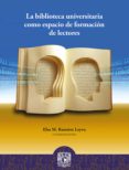 Descargas de libros electrónicos de Rapidshare en pdf LA BIBLIOTECA UNIVERSITARIA COMO ESPACIO DE FORMACIÓN DE LECTORES