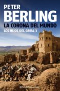 la corona del mundo (iii los hijos del grial)-peter berling-9788408080992 la corona del mundo (iii los hijos del grial)-peter berling-9788408080992