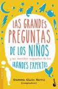 las grandes preguntas de los niños y las sencillas respuestas de los grandes expertos-gemma elwin harris-9788408151692 las grandes preguntas de los niños y las sencillas respuestas de los grandes expertos-gemma elwin harris-9788408151692
