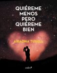 quiéreme menos pero quiéreme bien (ebook)-ariadna tuxell-9788408193692 quiéreme menos pero quiéreme bien (ebook)-ariadna tuxell-9788408193692