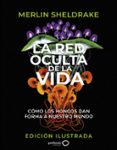 Abrir descarga de libros electrónicos LA RED OCULTA DE LA VIDA (EDICIÓN ILUSTRADA)
				EBOOK (Literatura española) de MERLIN SHELDRAKE