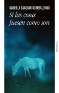 Ebook pdf torrent descargar SI LAS COSAS FUESEN COMO SON
				EBOOK 9788412769630 ePub iBook PDB de GABRIELA ESCOBAR DOBRZALOSVSKI in Spanish