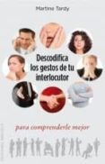 descodifica los gestos de tu interlocutor-martine tardy-9788416192892 descodifica los gestos de tu interlocutor-martine tardy-9788416192892