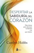 despertar la sabiduria del corazon-carolyn hobbs-9788416579792 despertar la sabiduria del corazon-carolyn hobbs-9788416579792