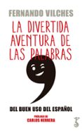 la divertida aventura de las palabras; del buen uso del español-fernando vilches-9788417241292 la divertida aventura de las palabras; del buen uso del español-fernando vilches-9788417241292