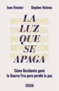 Descarga de libros electrónicos en línea en pdf. LA LUZ QUE SE APAGA de IVAN KRASTEV, STEPHEN HOLMES (Spanish Edition)
