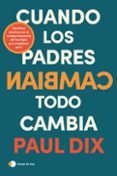 Descargar google books pdf format CUANDO LOS PADRES CAMBIAN, TODO CAMBIA
				EBOOK de PAUL DIX in Spanish