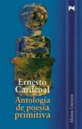 antologia de poesia primitiva-ernesto cardenal-9788420643892 antologia de poesia primitiva-ernesto cardenal-9788420643892