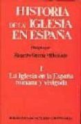 la iglesia en la españa romana y visigoda (t.1)-ricardo garcia villoslada-9788422009092 la iglesia en la españa romana y visigoda (t.1)-ricardo garcia villoslada-9788422009092