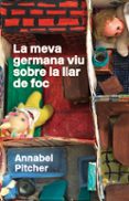 la meva germana viu sobre la llar de foc-annabel pitcher-9788424642792 la meva germana viu sobre la llar de foc-annabel pitcher-9788424642792