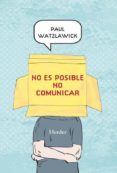 no es posible no comunicar-paul watzlawick-9788425430992 no es posible no comunicar-paul watzlawick-9788425430992