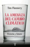 la amenaza del cambio climatico: historia y futuro-tim flannery-9788430606092 la amenaza del cambio climatico: historia y futuro-tim flannery-9788430606092