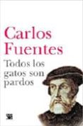 todos los gatos son pardos-carlos fuentes-9788432314292 todos los gatos son pardos-carlos fuentes-9788432314292