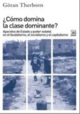 ¿como domina la clase dominante?: aparatos de estado y poder estatal en el feudalismo, el socialismo y el capitalismo-goran therborn-9788432318092 ¿como domina la clase dominante?: aparatos de estado y poder estatal en el feudalismo, el socialismo y el capitalismo-goran therborn-9788432318092