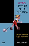 otra historia de la filosofia: ¿por que pensamos lo que pensamos?-julio quesada martin-9788434412392 otra historia de la filosofia: ¿por que pensamos lo que pensamos?-julio quesada martin-9788434412392
