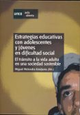 estrategias educativas con adolescentes y jovenes en dificultad s ocial. el transito a la vida adulta en una sociedad sostenible-miguel (dir) melendro estefania-9788436254792 estrategias educativas con adolescentes y jovenes en dificultad s ocial. el transito a la vida adulta en una sociedad sostenible-miguel (dir) melendro estefania-9788436254792