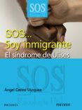 sos soy inmigrante: el sindrome de ulises-angel castro vazquez-9788436824292 sos soy inmigrante: el sindrome de ulises-angel castro vazquez-9788436824292