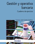 gestion y operativa bancaria: cuaderno de ejercicios-francisco javier castaño gutierrez-9788436839692 gestion y operativa bancaria: cuaderno de ejercicios-francisco javier castaño gutierrez-9788436839692