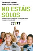 no estais solos:un testimonio esperanzador sobre el trastorno de deficit de atencion e hiperactividad (tdah)-maria jesus ordoñez-roberto alvarez higuera-9788448068592 no estais solos:un testimonio esperanzador sobre el trastorno de deficit de atencion e hiperactividad (tdah)-maria jesus ordoñez-roberto alvarez higuera-9788448068592
